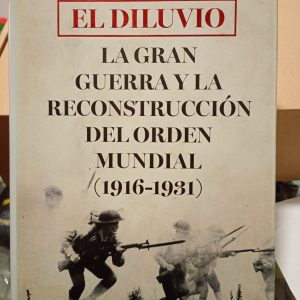 EL DILUVIO – La Gran Guerra y la reconstrucción del orden mundial (1916-1931)