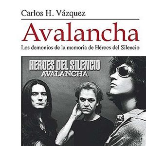 Avalancha, Memoria de Héroes del Silencio – Carlos H. Vázquez