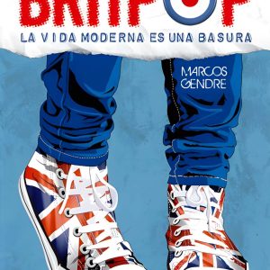BRITPOP: La vida moderna es una basura –  Marcos Gendre