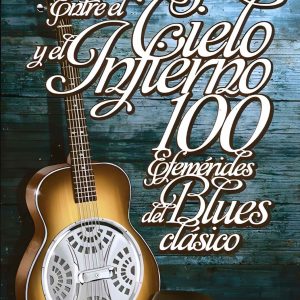 100 Efemérides del Blues Clásico: ENTRE EL CIELO Y EL INFIERNO –  Manuel López Poy